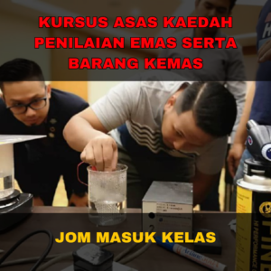 Kursus Asas Kaedah Penilaian Emas serta Barang Kemas